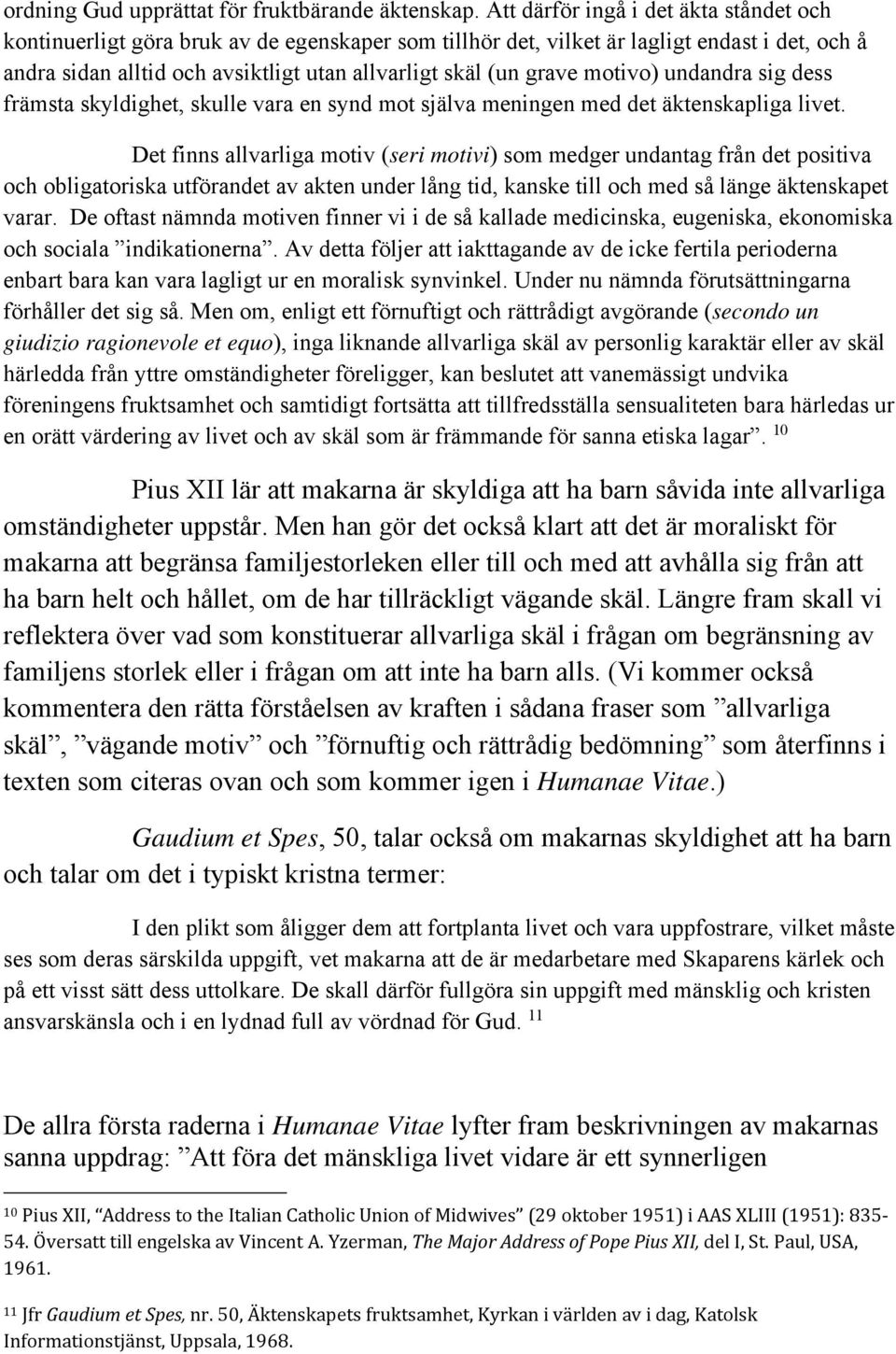 motivo) undandra sig dess främsta skyldighet, skulle vara en synd mot själva meningen med det äktenskapliga livet.