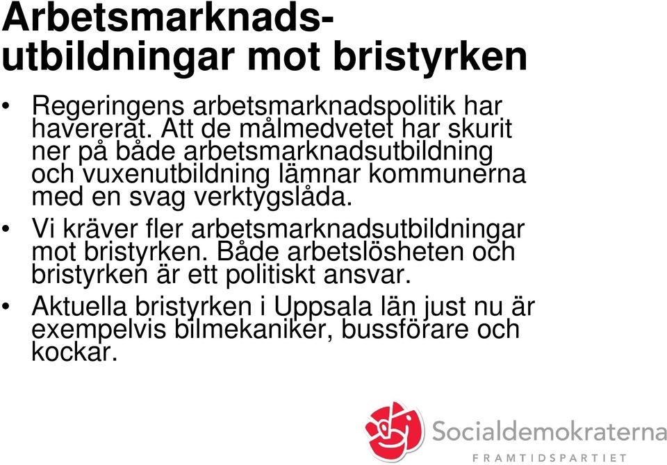 med en svag verktygslåda. Vi kräver fler arbetsmarknadsutbildningar mot bristyrken.