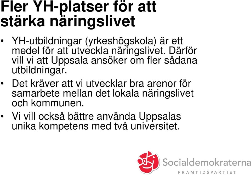 Därför vill vi att Uppsala ansöker om fler sådana utbildningar.
