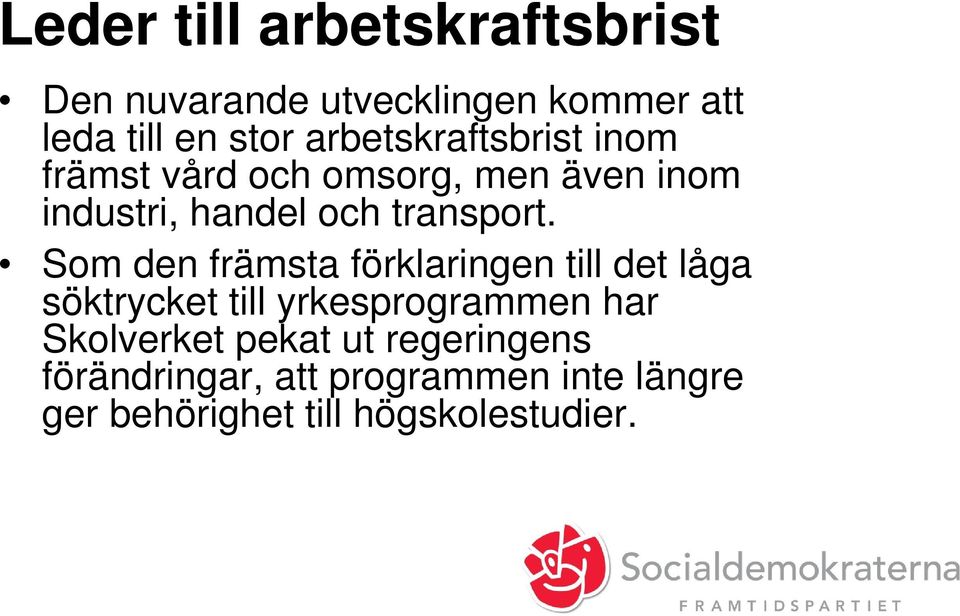 Som den främsta förklaringen till det låga söktrycket till yrkesprogrammen har Skolverket