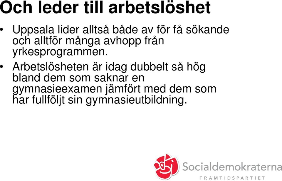 Arbetslösheten är idag dubbelt så hög bland dem som saknar en