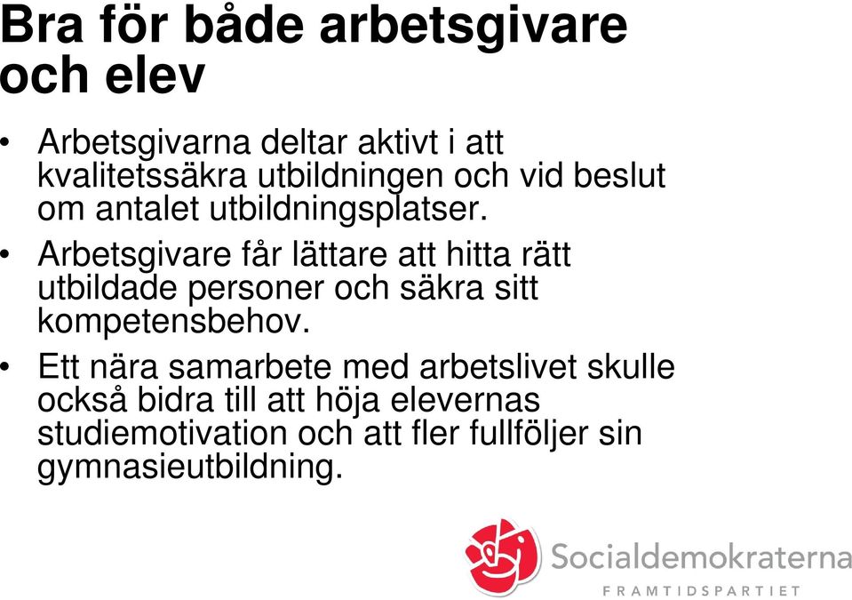 Arbetsgivare får lättare att hitta rätt utbildade personer och säkra sitt kompetensbehov.