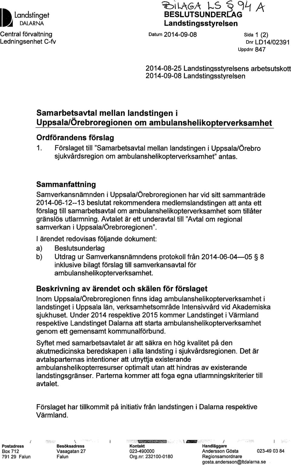 Förslaget till "Samarbetsavtal mellan landstingen i Uppsala/Örebro sjukvårdsregion om ambulanshelikopterverksamhet" antas.
