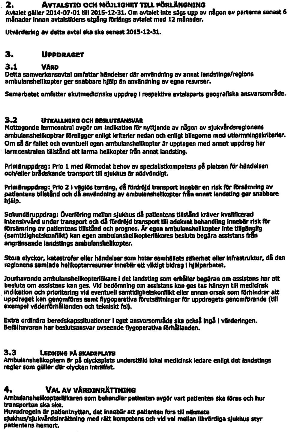 1 VARD Detta samverlcansavtal Giftfattar hlndelser dlr anvlndnlng av annat landstings/regions ambulanshelhcopter ger snabbare hjllp In anvlndnlng av agna resurser.