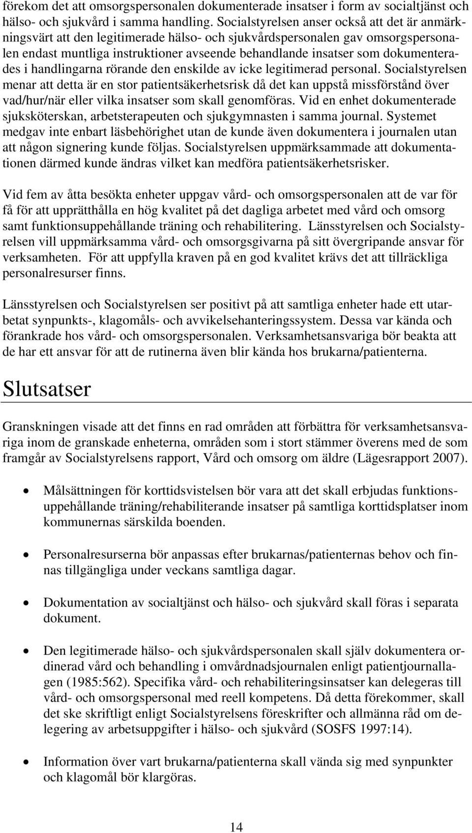 dokumenterades i handlingarna rörande den enskilde av icke legitimerad personal.