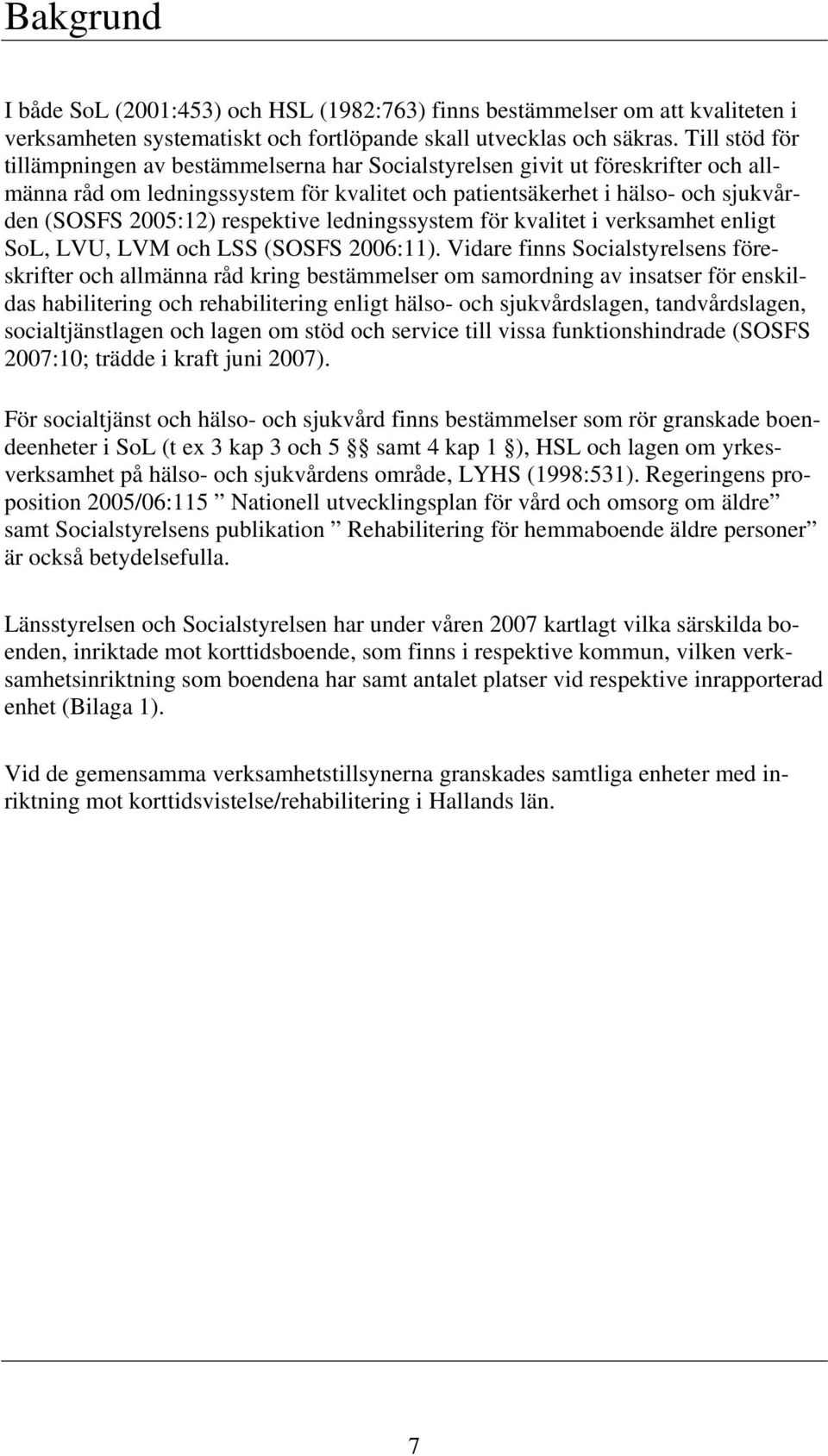 respektive ledningssystem för kvalitet i verksamhet enligt SoL, LVU, LVM och LSS (SOSFS 2006:11).