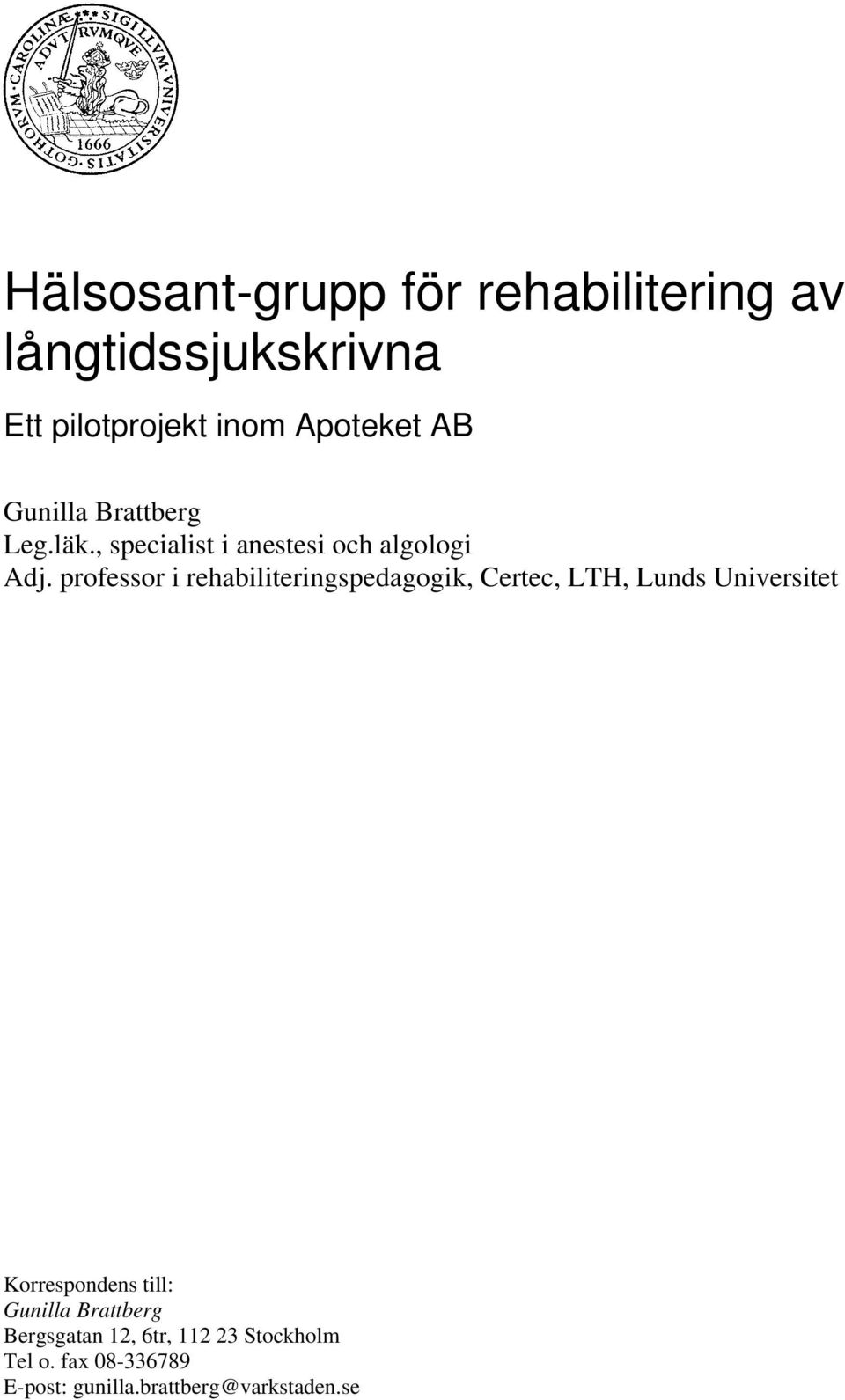 professor i rehabiliteringspedagogik, Certec, LTH, Lunds Universitet Korrespondens till: