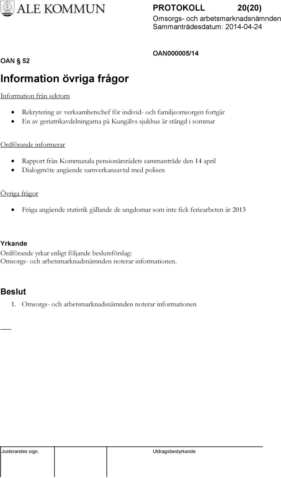 pensionärsrådets sammanträde den 14 april Dialogmöte angående samverkansavtal med polisen Övriga frågor Fråga angående statistik gällande de