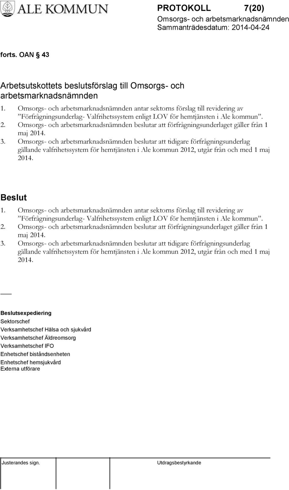 beslutar att tidigare förfrågningsunderlag gällande valfrihetssystem för hemtjänsten i Ale kommun 2012, utgår från och med 1 