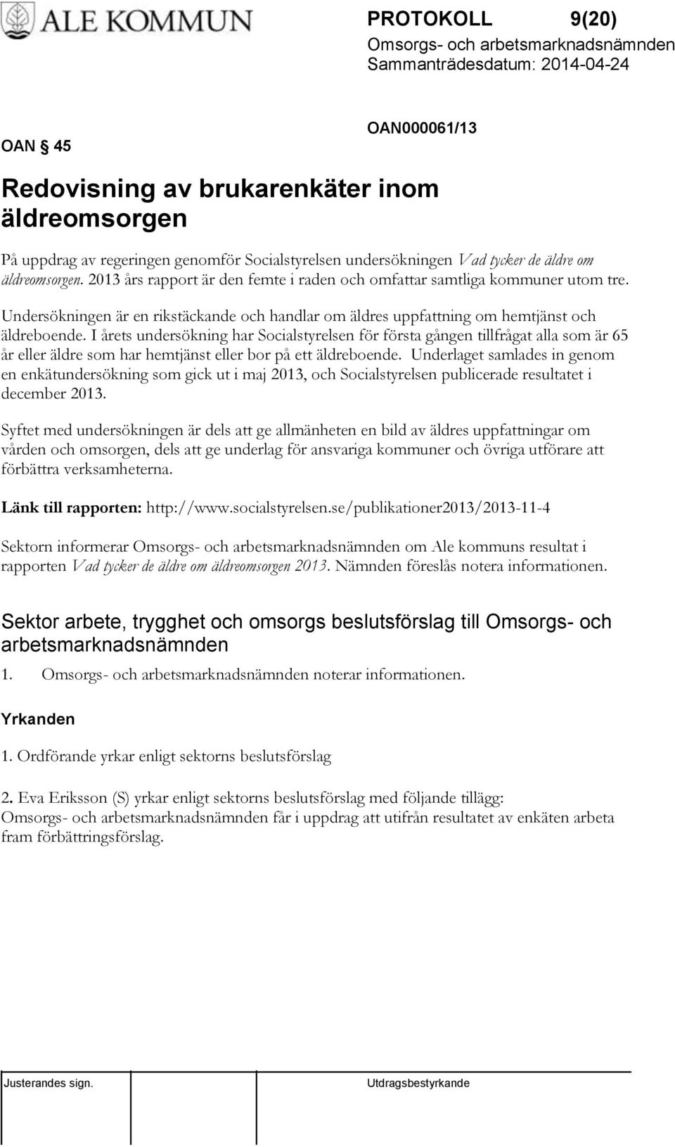 I årets undersökning har Socialstyrelsen för första gången tillfrågat alla som är 65 år eller äldre som har hemtjänst eller bor på ett äldreboende.