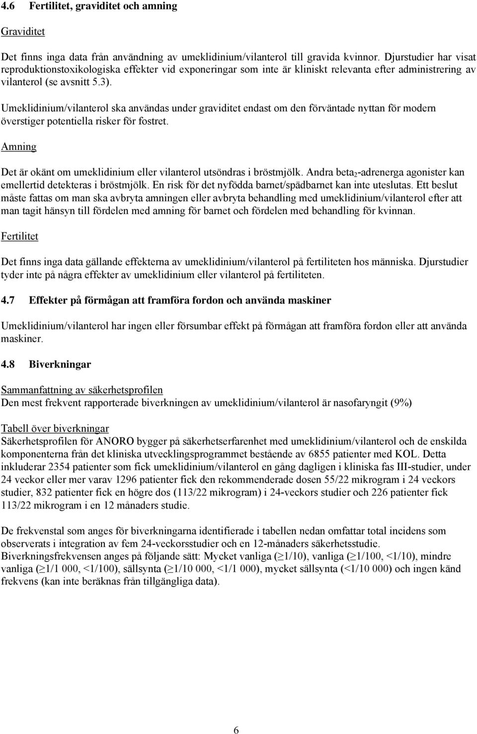 Umeklidinium/vilanterol ska användas under graviditet endast om den förväntade nyttan för modern överstiger potentiella risker för fostret.