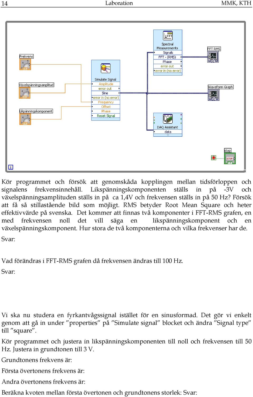 RMS betyder Root Mean Square och heter effektivvärde på svenska.