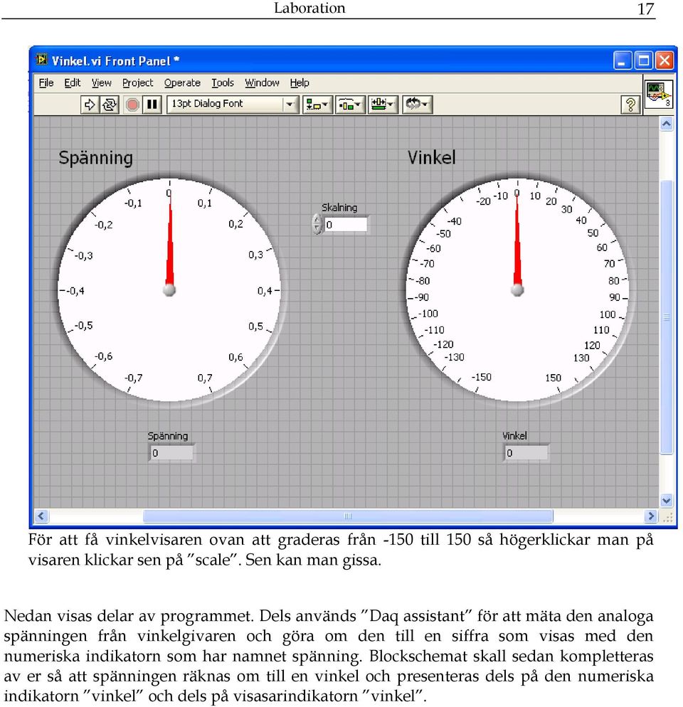 Dels används Daq assistant för att mäta den analoga spänningen från vinkelgivaren och göra om den till en siffra som visas med den