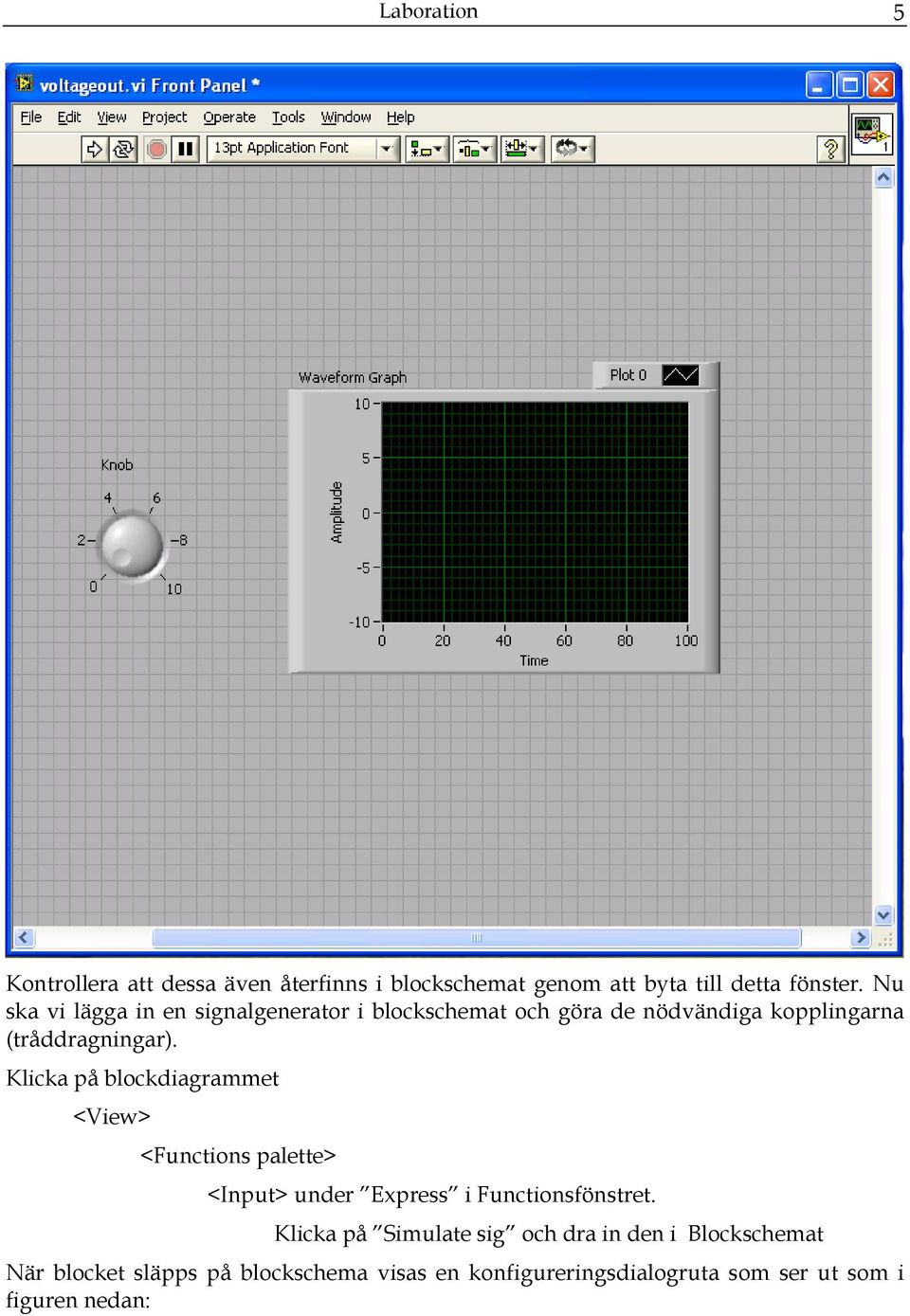 Klicka på blockdiagrammet <View> <Functions palette> <Input> under Express i Functionsfönstret.