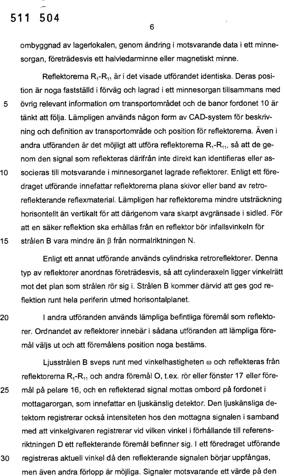 Lämpligen används någon form av CAD-system för beskrivning och definition av transportområde och position för reflektorema.