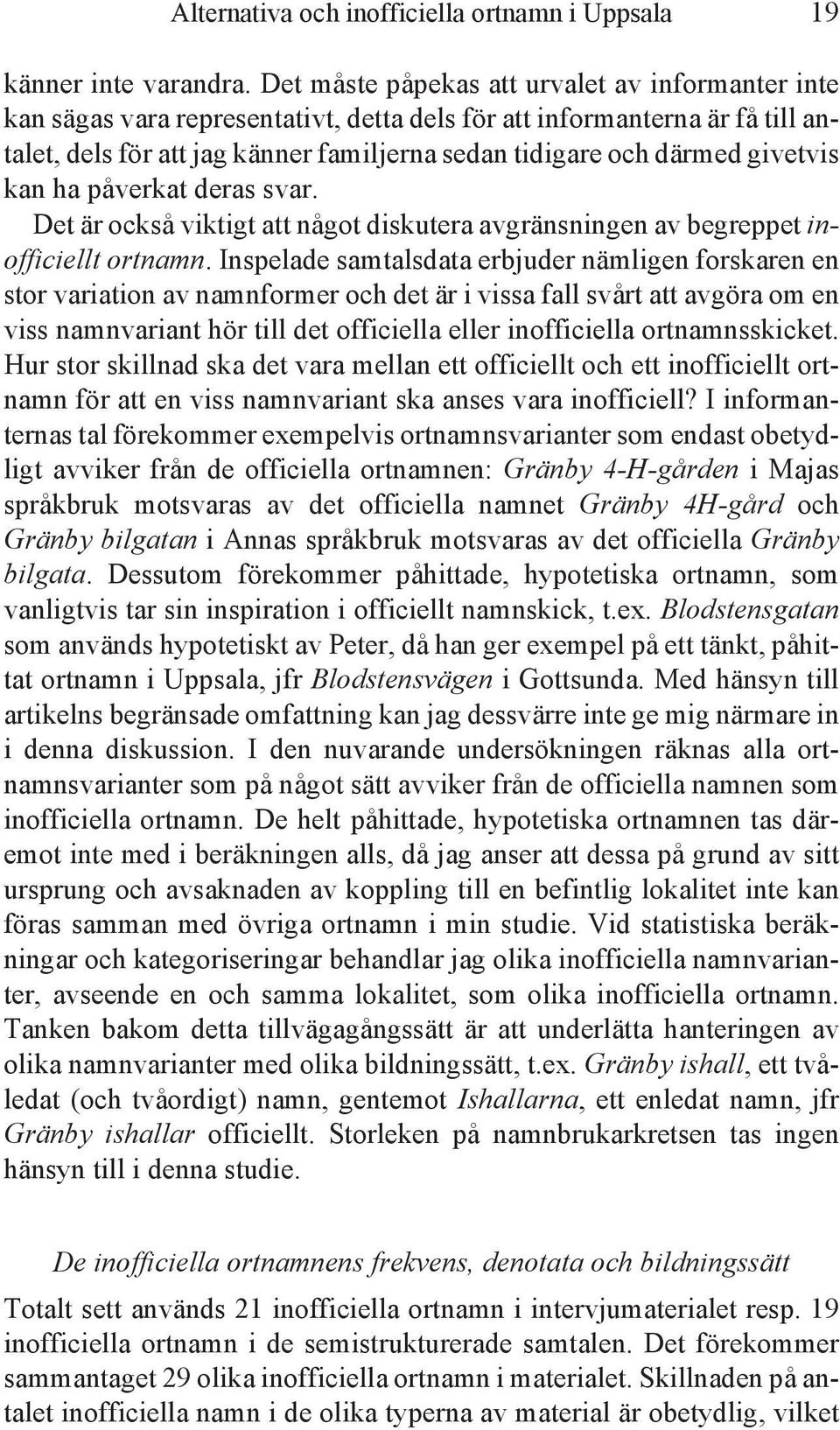 givetvis kan ha påverkat deras svar. Det är också viktigt att något diskutera avgränsningen av begreppet inofficiellt ortnamn.