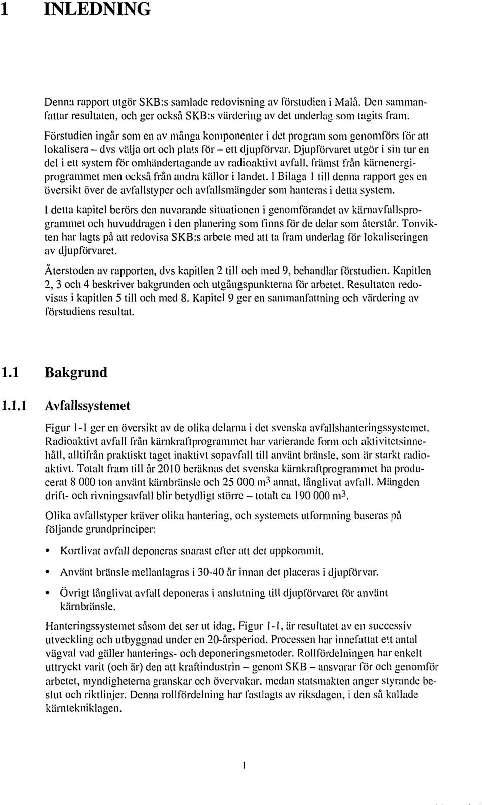 Djupförvaret utgör i sin tur en del i ett system för omhändertagande av radioaktivt avfall, främst från kärnenergiprogrammet men också från andra källor i landet.