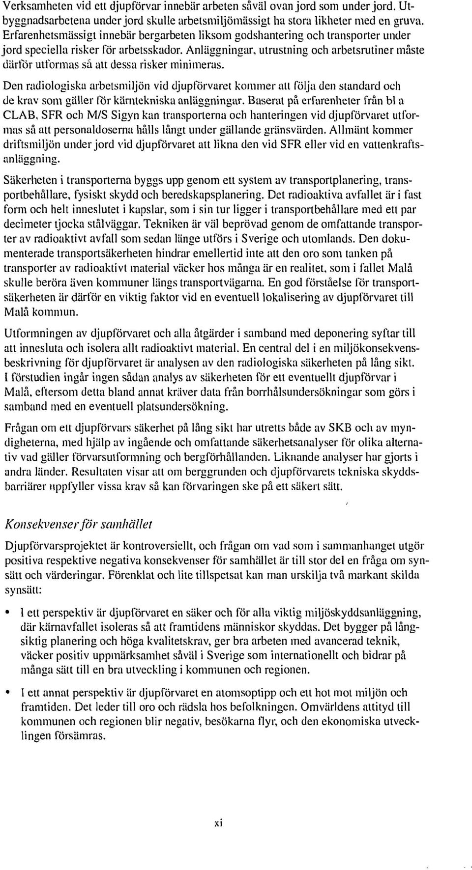 Anläggningar, utrustning och arbetsrutiner måste därför utformas så att dessa risker minimeras.