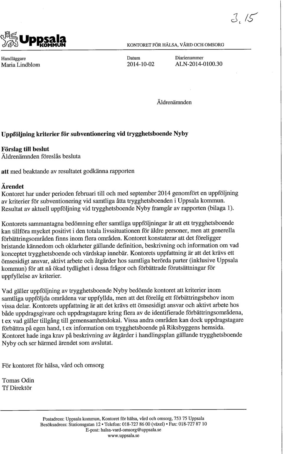 Kontoret har under perioden februari till och med september 2014 genomfört en uppföljning av kriterier för subventionering vid samtliga åtta trygghetsboenden i Uppsala kommun.