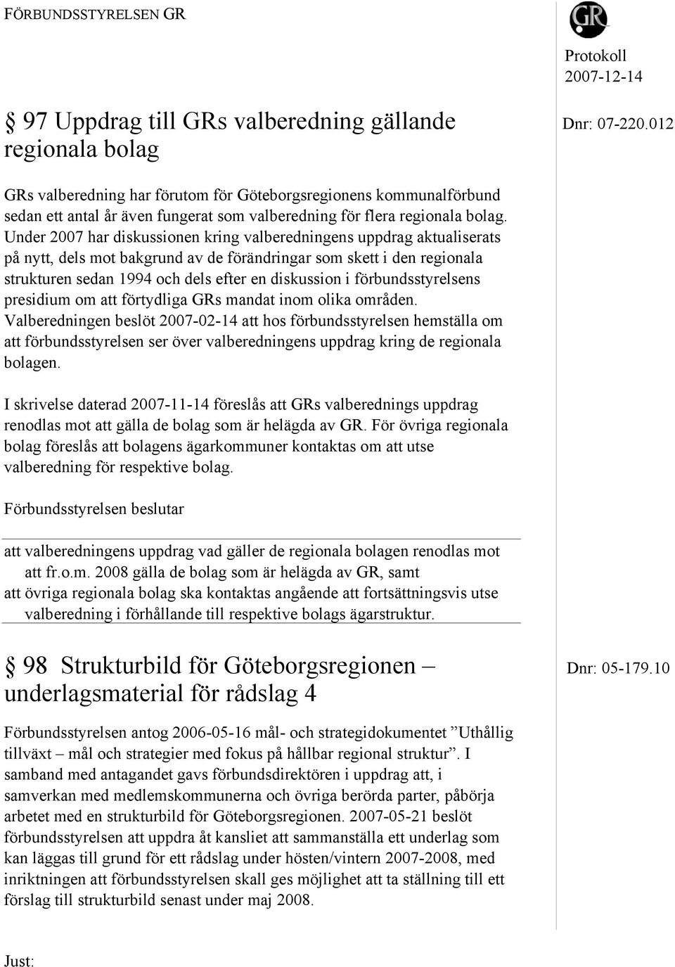 Under 2007 har diskussionen kring valberedningens uppdrag aktualiserats på nytt, dels mot bakgrund av de förändringar som skett i den regionala strukturen sedan 1994 och dels efter en diskussion i