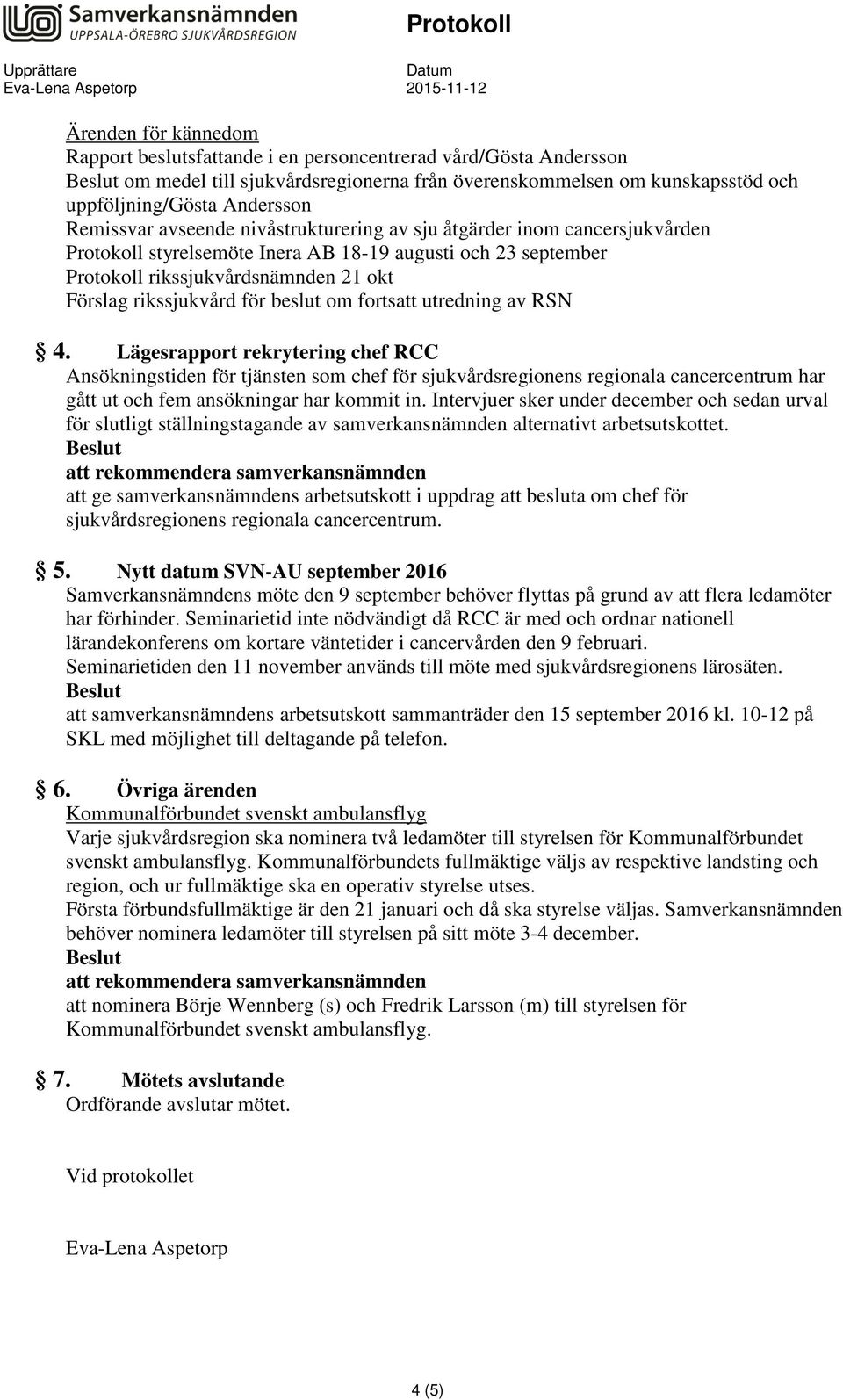 för beslut om fortsatt utredning av RSN 4.