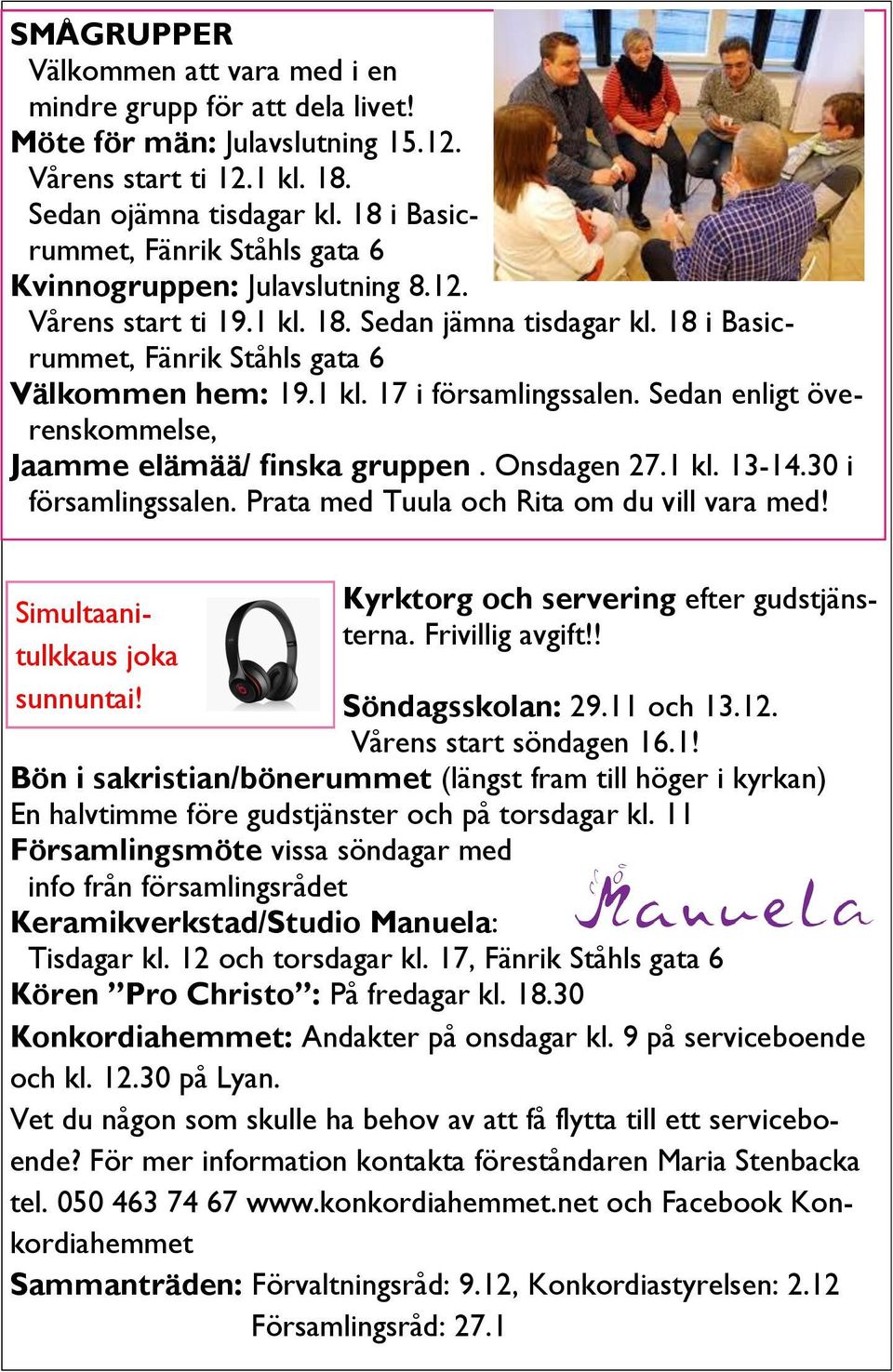 Sedan enligt överenskommelse, Jaamme elämää/ finska gruppen. Onsdagen 27.1 kl. 13-14.30 i församlingssalen. Prata med Tuula och Rita om du vill vara med! Simultaanitulkkaus joka sunnuntai!