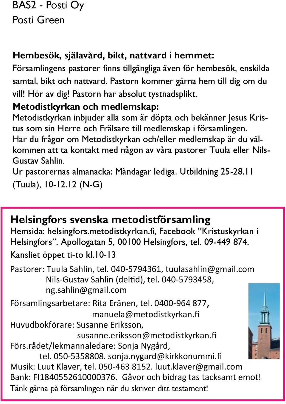 Metodistkyrkan och medlemskap: Metodistkyrkan inbjuder alla som är döpta och bekänner Jesus Kristus som sin Herre och Frälsare till medlemskap i församlingen.