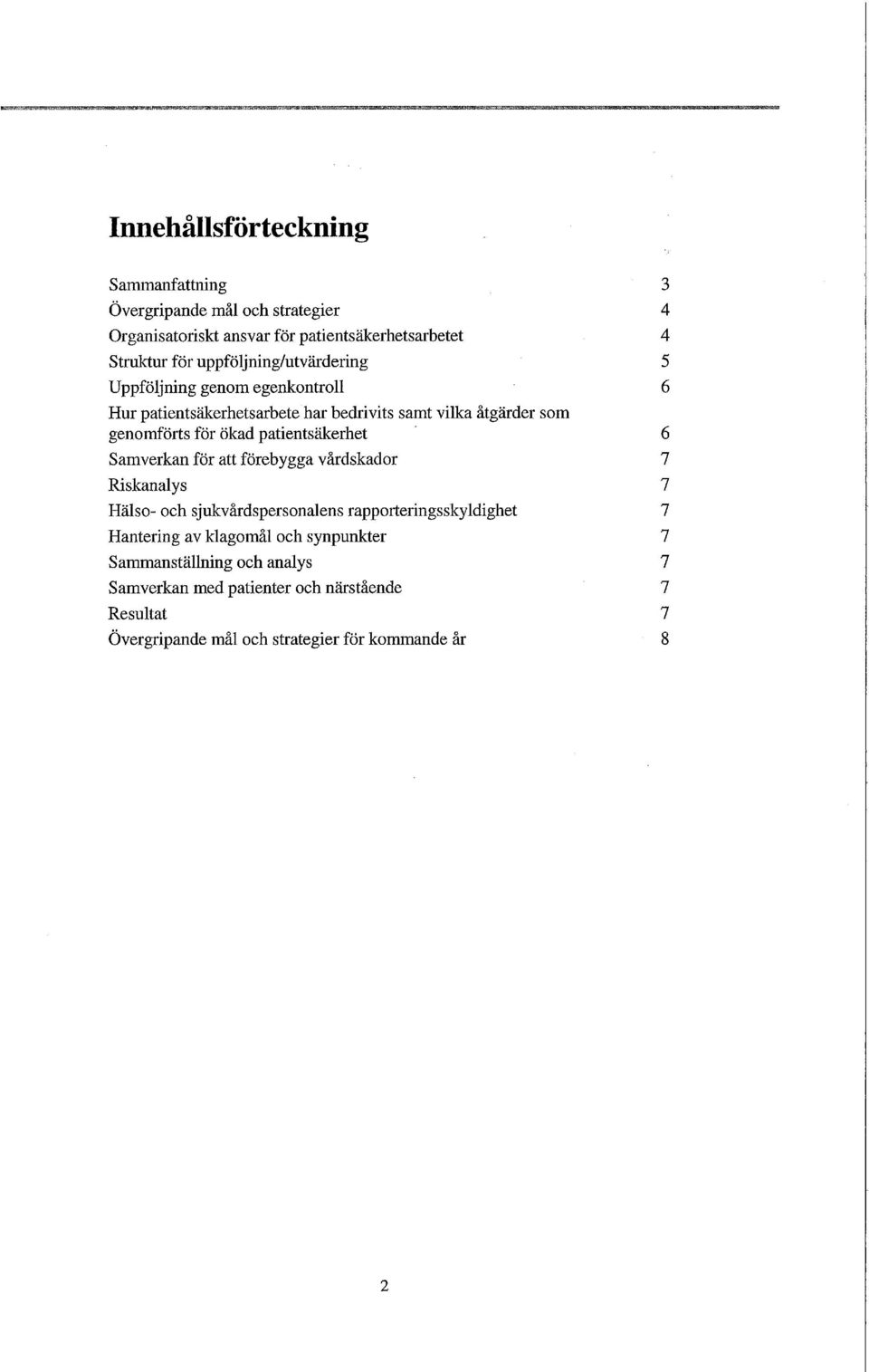 patientsäkerhet 6 Samverkan för att förebygga vårdskador 7 Riskanalys 7 Hälso- och sjukvårdspersonalens rapporteringsskyldighet 7 Hantering av