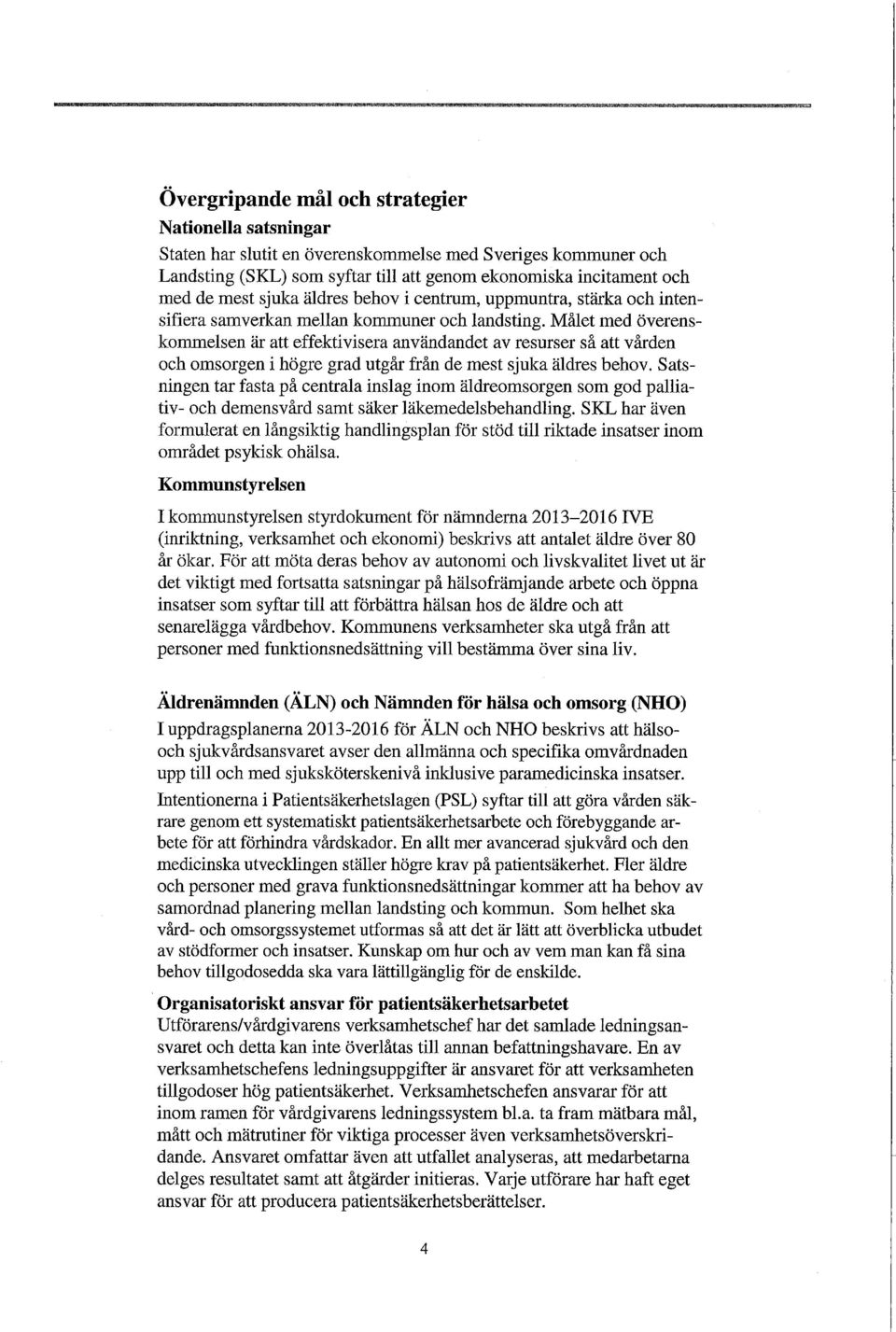 Målet med överenskommelsen är att effektivisera användandet av resurser så att vården och omsorgen i högre grad utgår från de mest sjuka äldres behov.