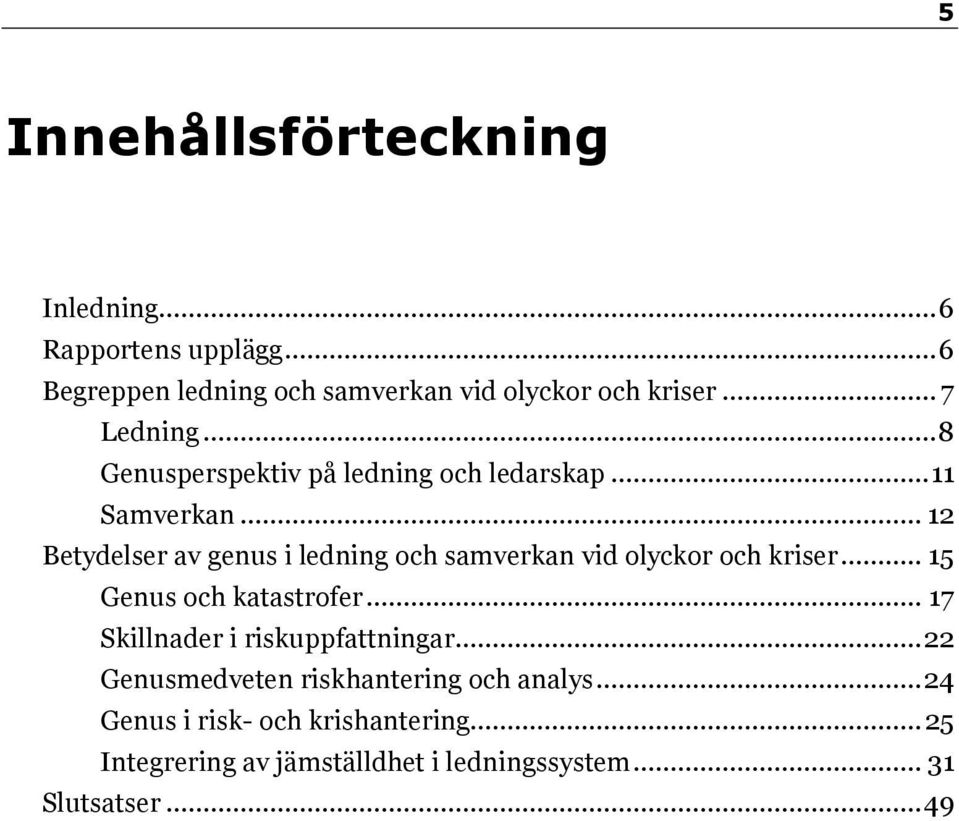 .. 12 Betydelser av genus i ledning och samverkan vid olyckor och kriser... 15 Genus och katastrofer.