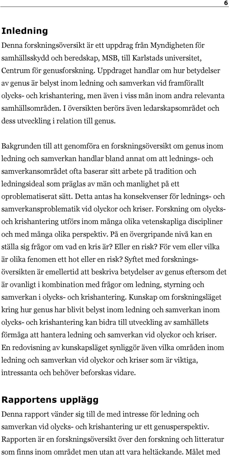 I översikten berörs även ledarskapsområdet och dess utveckling i relation till genus.