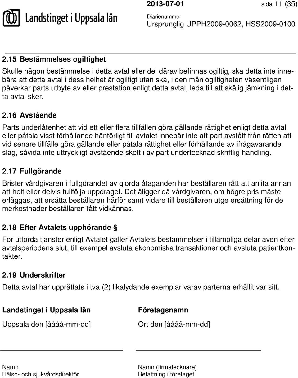 väsentligen påverkar parts utbyte av eller prestation enligt detta avtal, leda till att skälig jämkning i detta avtal sker. 2.