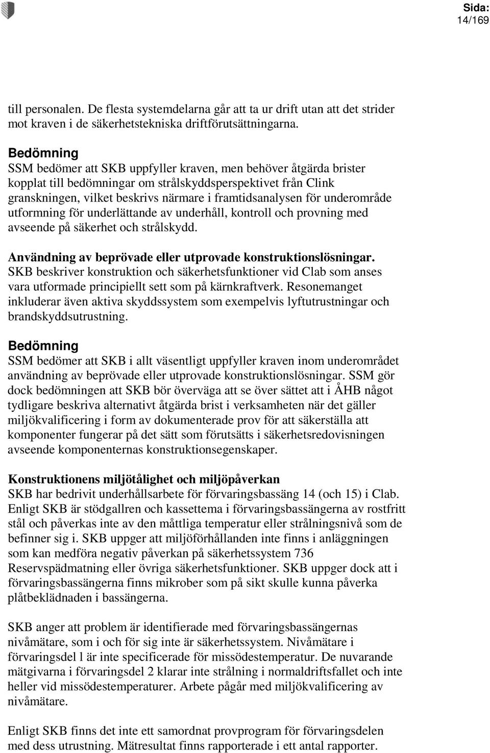 underområde utformning för underlättande av underhåll, kontroll och provning med avseende på säkerhet och strålskydd. Användning av beprövade eller utprovade konstruktionslösningar.