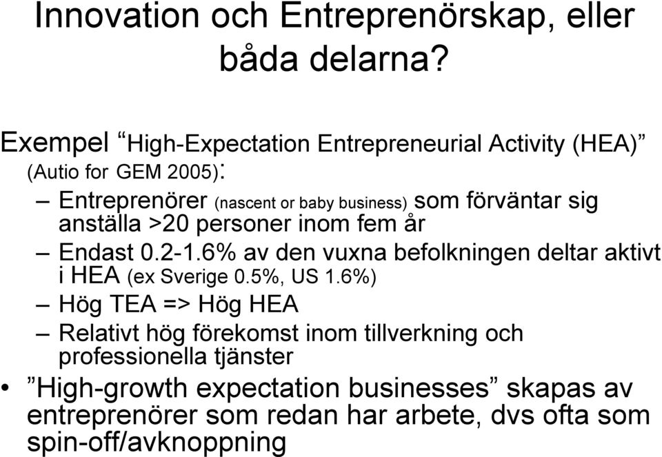 förväntar sig anställa >20 personer inom fem år Endast 0.2-1.6% av den vuxna befolkningen deltar aktivt i HEA (ex Sverige 0.