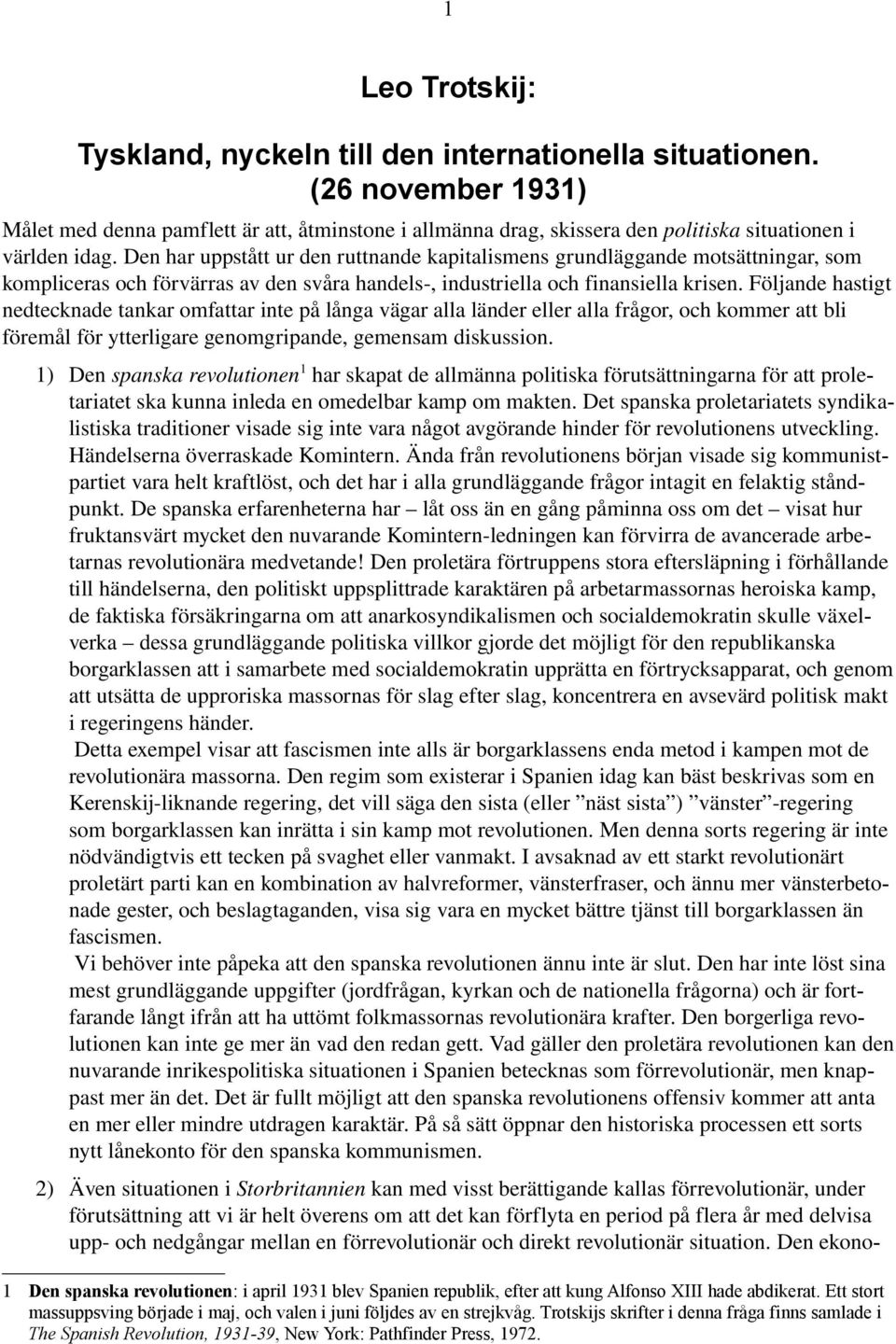 Den har uppstått ur den ruttnande kapitalismens grundläggande motsättningar, som kompliceras och förvärras av den svåra handels, industriella och finansiella krisen.