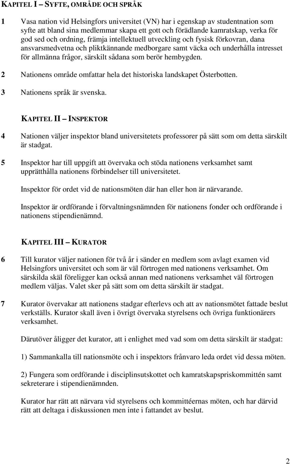 som berör hembygden. 2 Nationens område omfattar hela det historiska landskapet Österbotten. 3 Nationens språk är svenska.