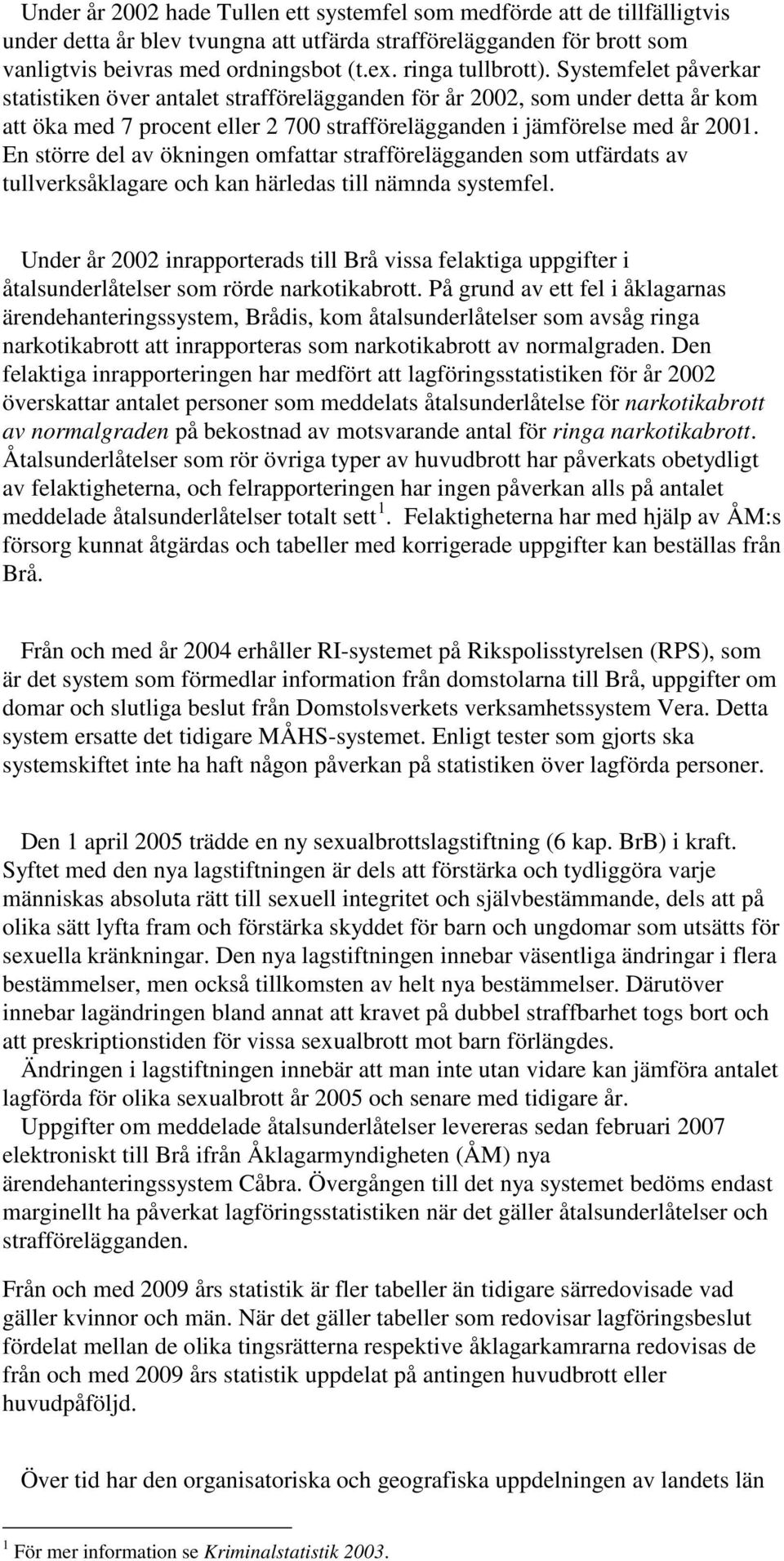 En större del av ökningen omfattar strafförelägganden som utfärdats av tullverksåklagare och kan härledas till nämnda systemfel.