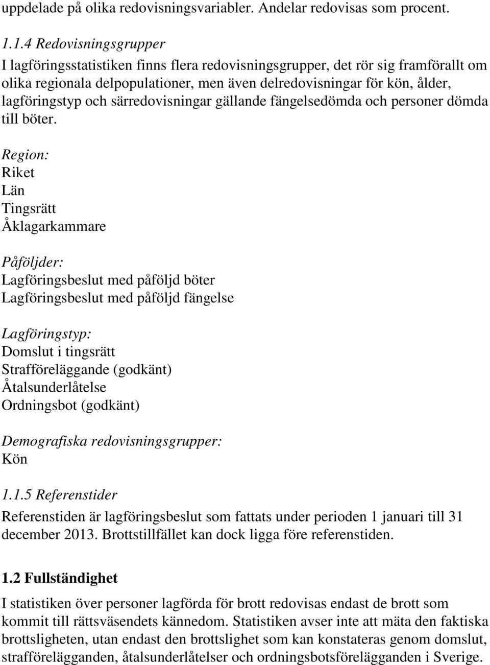 och särredovisningar gällande fängelsedömda och personer dömda till böter.