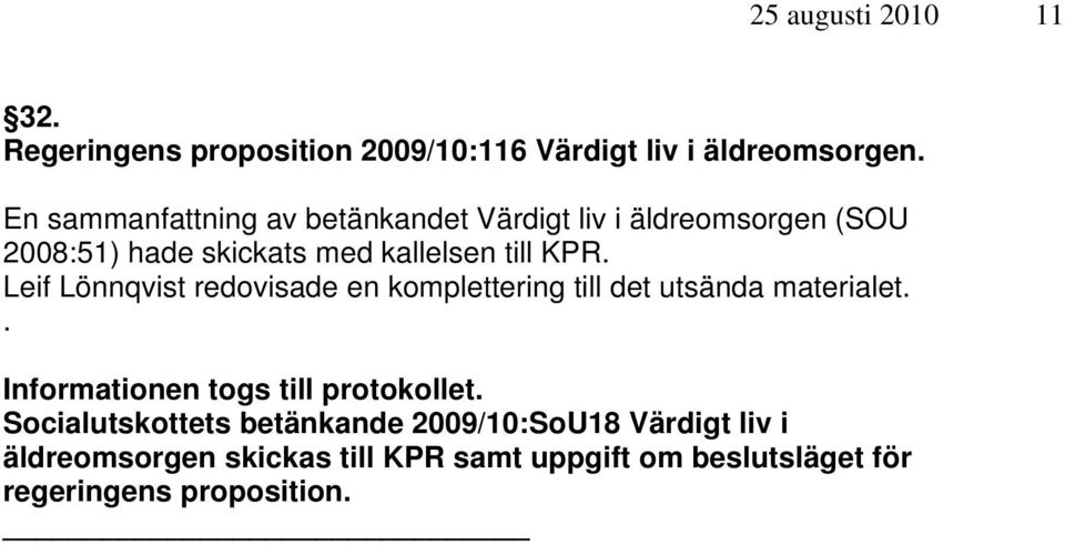 Leif Lönnqvist redovisade en komplettering till det utsända materialet.. Informationen togs till protokollet.