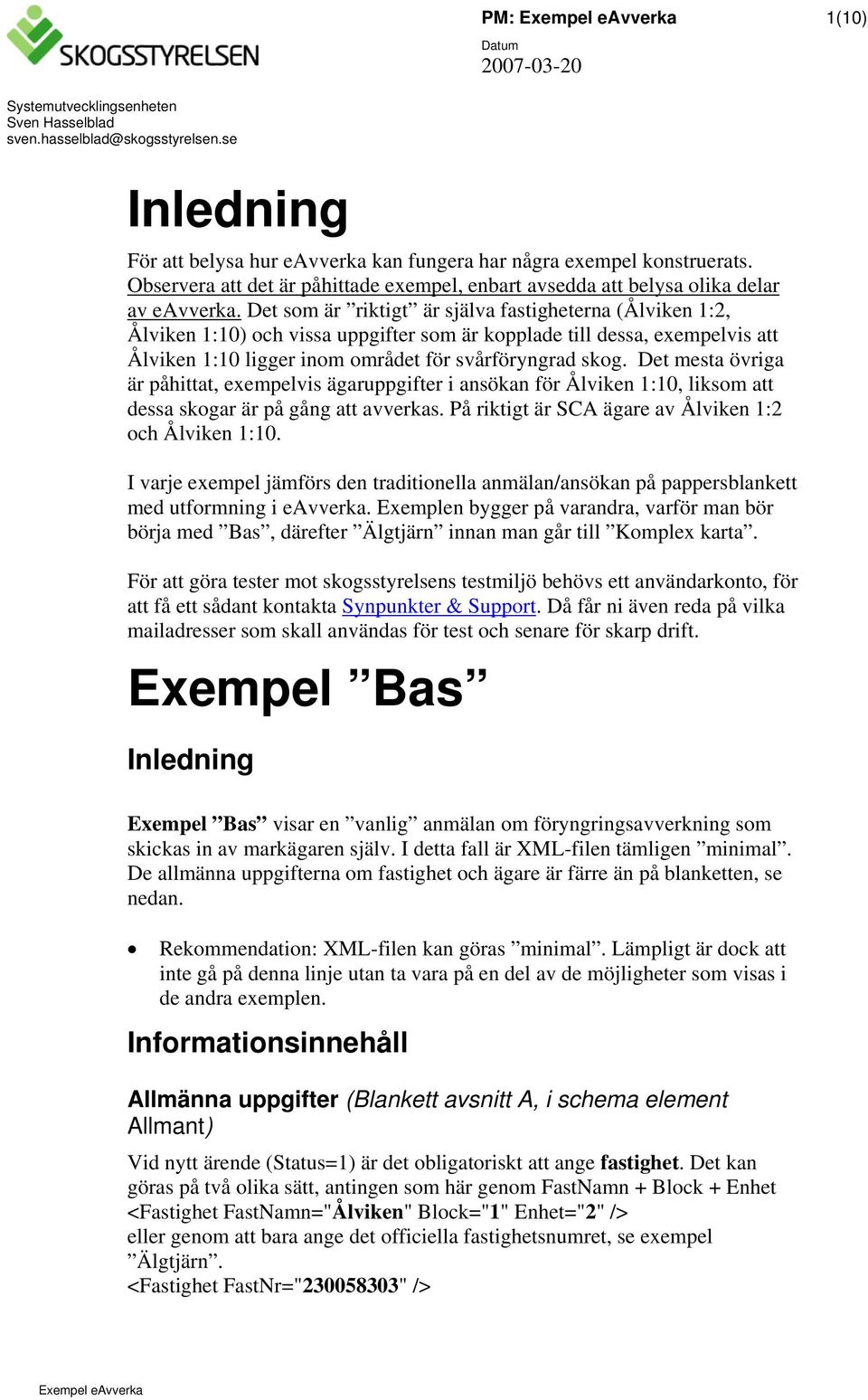 Det som är riktigt är själva fastigheterna (Ålviken 1:2, Ålviken 1:10) och vissa uppgifter som är kopplade till dessa, exempelvis att Ålviken 1:10 ligger inom området för svårföryngrad skog.