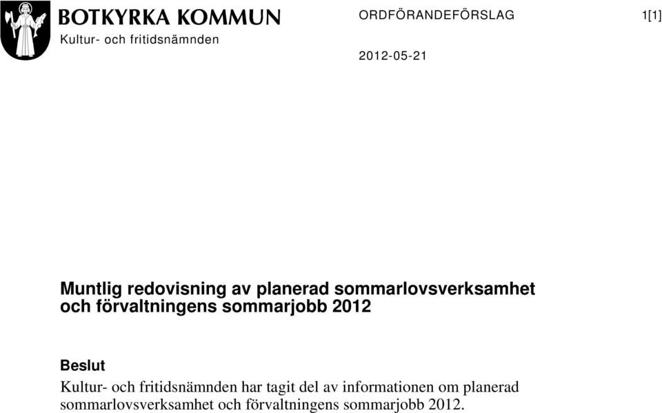 sommarjobb 2012 Beslut Kultur- och fritidsnämnden har tagit del av