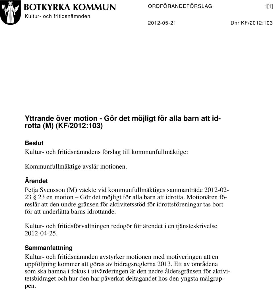 Ärendet Petja Svensson (M) väckte vid kommunfullmäktiges sammanträde 2012-02- 23 23 en motion Gör det möjligt för alla barn att idrotta.