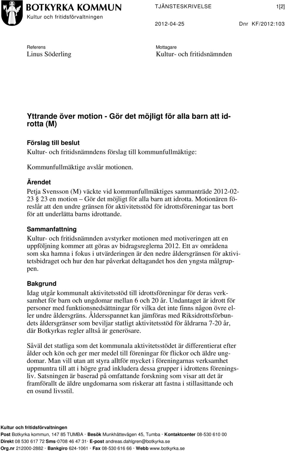 Ärendet Petja Svensson (M) väckte vid kommunfullmäktiges sammanträde 2012-02- 23 23 en motion Gör det möjligt för alla barn att idrotta.