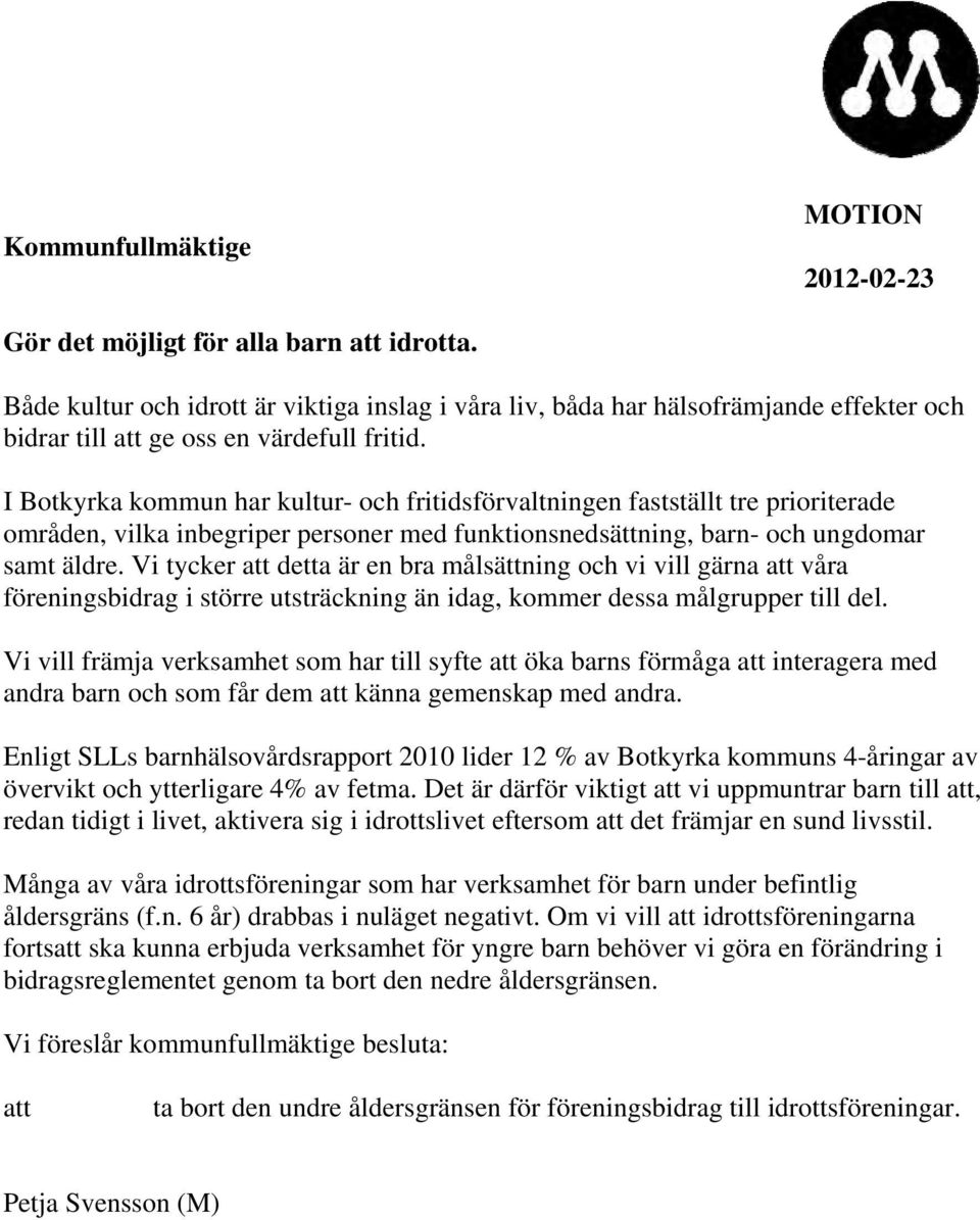 I Botkyrka kommun har kultur- och fritidsförvaltningen fastställt tre prioriterade områden, vilka inbegriper personer med funktionsnedsättning, barn- och ungdomar samt äldre.