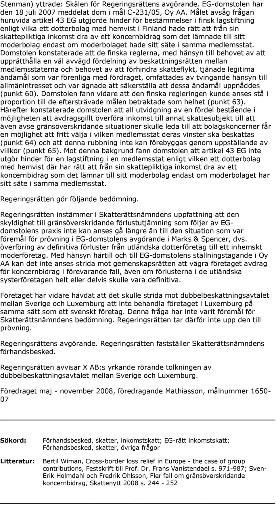 ett koncernbidrag som det lämnade till sitt moderbolag endast om moderbolaget hade sitt säte i samma medlemsstat.