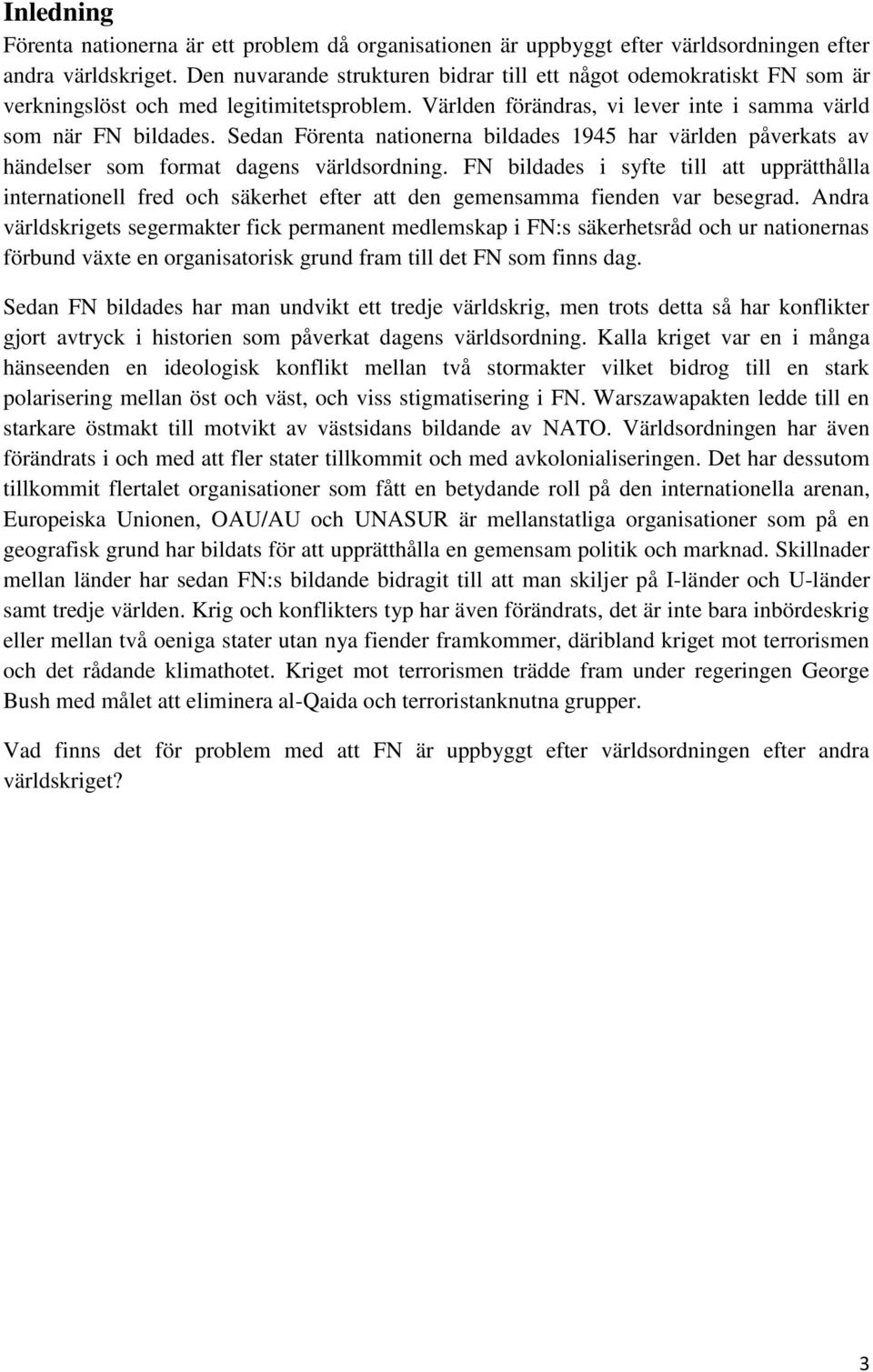 Sedan Förenta nationerna bildades 1945 har världen påverkats av händelser som format dagens världsordning.