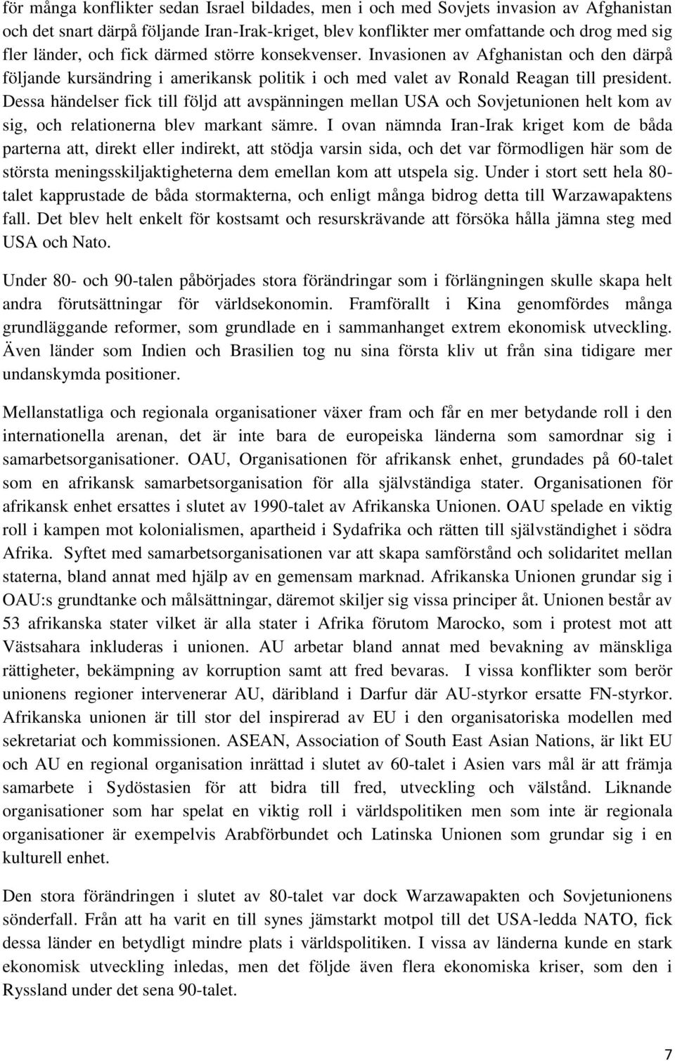 Dessa händelser fick till följd att avspänningen mellan USA och Sovjetunionen helt kom av sig, och relationerna blev markant sämre.