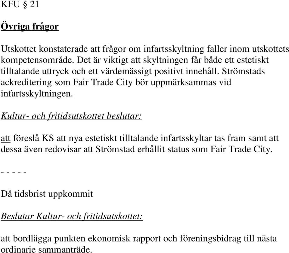 Strömstads ackreditering som Fair Trade City bör uppmärksammas vid infartsskyltningen.