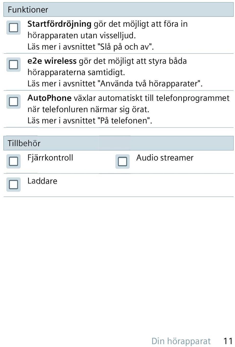 Läs mer i avsnittet "Använda två hörapparater".