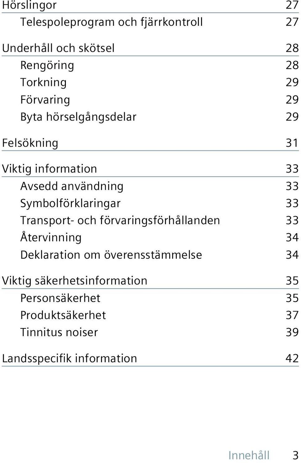 Symbolförklaringar 33 Transport- och förvaringsförhållanden 33 Återvinning 34 Deklaration om